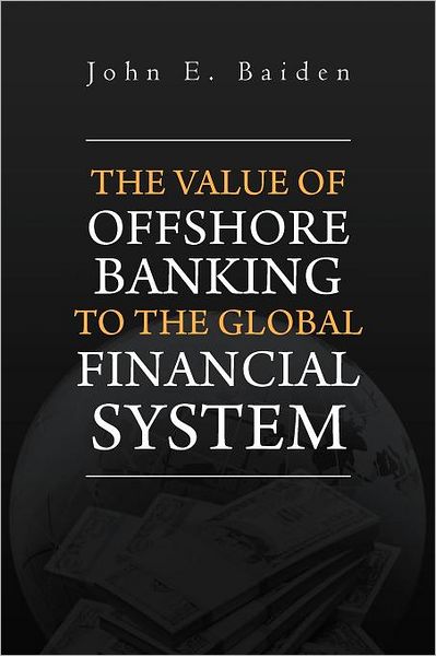 Cover for John E Baiden · The Value of Offshore Banking to the Global Financial System (Paperback Book) (2011)