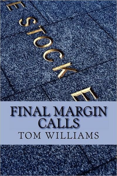 Final Margin Calls - Tom Williams - Bücher - CreateSpace Independent Publishing Platf - 9781466435230 - 13. Oktober 2011