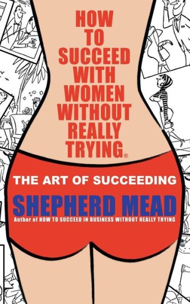 Cover for Shepherd Mead · How to Succeed with Women Without Really Trying: the Art of Succeeding (Illustrated) (Paperback Book) (2012)