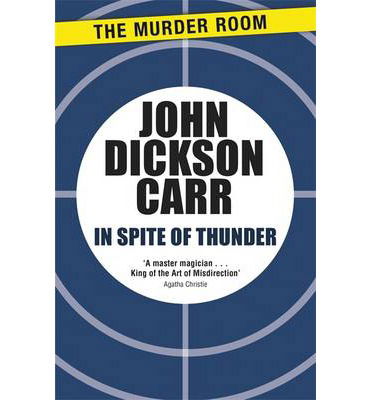 In Spite of Thunder - Dr Gideon Fell - John Dickson Carr - Książki - The Murder Room - 9781471905230 - 14 lutego 2013