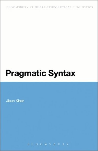 Cover for Kiaer, Jieun (University of Oxford, UK) · Pragmatic Syntax - Bloomsbury Studies in Theoretical Linguistics (Paperback Book) (2015)
