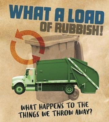 Cover for Riley Flynn · What a Load of Rubbish! - What happens to the things we throw away? (Innbunden bok) (2019)