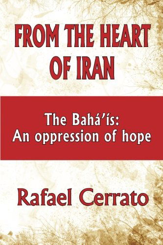 Cover for Rafael Cerrato · From the Heart of Iran: the Bahá'is: an Oppression of Hope (Paperback Book) (2012)