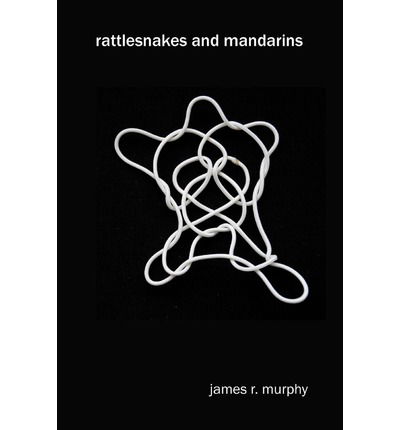 Rattlesnakes and Mandarins - James R Murphy - Kirjat - CreateSpace Independent Publishing Platf - 9781475259230 - keskiviikko 25. huhtikuuta 2012