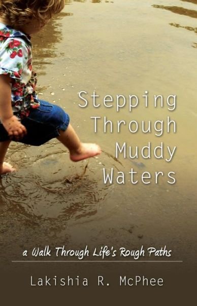 Cover for Lakishia R McPhee · Stepping Through Muddy Waters: A Walk Through Life's Rough Paths (Paperback Book) (2013)