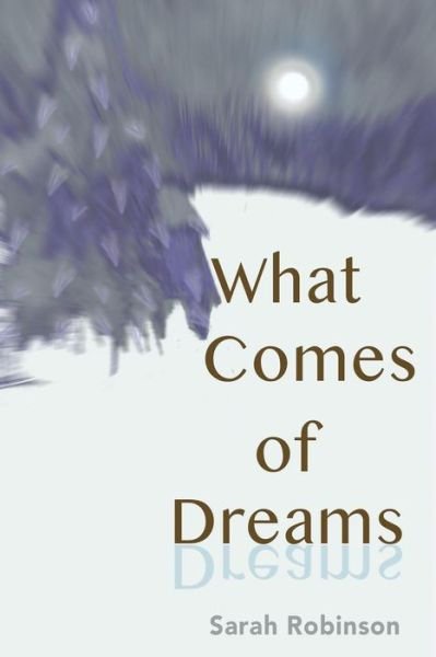 Cover for Sarah Robinson · What Comes of Dreams (Taschenbuch) (2019)