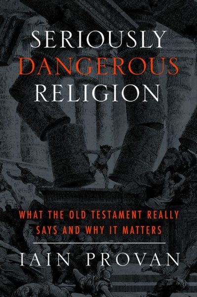 Cover for Iain Provan · Seriously Dangerous Religion: What the Old Testament Really Says and Why It Matters (Paperback Book) (2014)