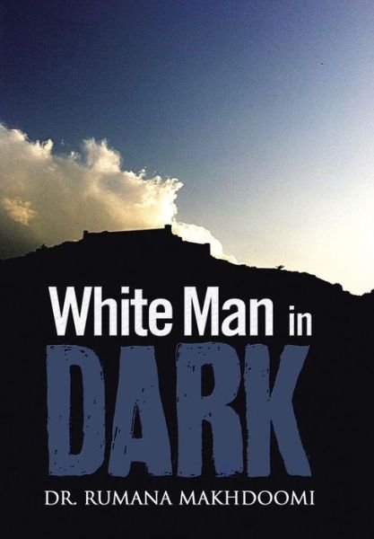 Cover for Rumana Makhdoomi · White Man in Dark (Hardcover Book) (2013)