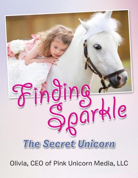 Cover for CEO of Pink Unicorn Media LLC Olivia · Finding Sparkle: The Secret Unicorn (Pocketbok) (2013)