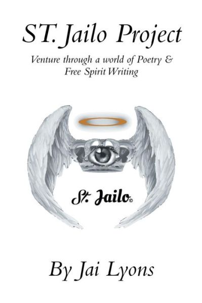 Cover for Jai Lyons · St. Jailo Project: Venture Through a World of Poetry &amp; Free Spirit Writing (Paperback Book) (2014)