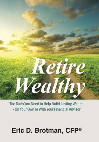 Cover for Cfp (R) Eric D. Brotman · Retire Wealthy: the Tools You Need to Help Build Lasting Wealth - on Your Own or with Your Financial Advisor (Hardcover bog) (2014)