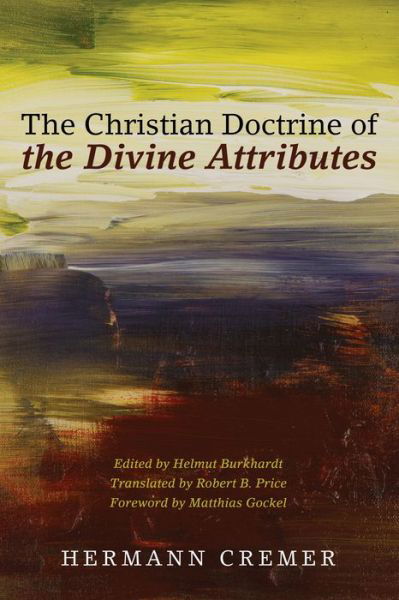 The Christian Doctrine of the Divine Attributes - Hermann Cremer - Books - Pickwick Publications - 9781498201230 - May 27, 2016