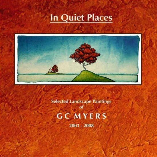 In Quiet Places: Selected Landscape Paintings of Gc Myers 2003-2008 - Gc Myers - Livros - Createspace - 9781500832230 - 18 de novembro de 2008