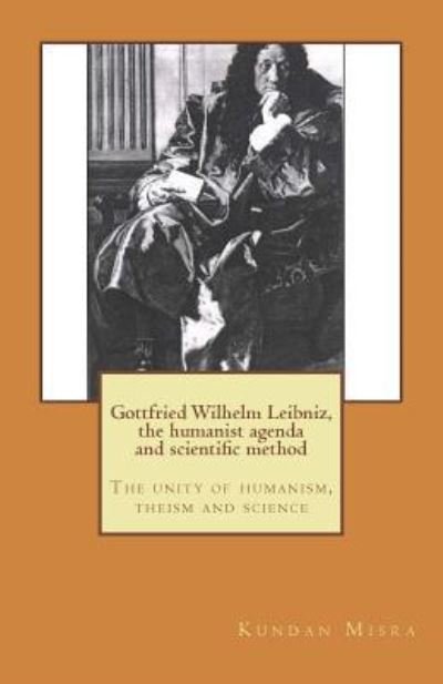 Cover for Kundan Misra · Gottfried Wilhelm Leibniz, the humanist agenda and scientific method (Paperback Bog) (2014)