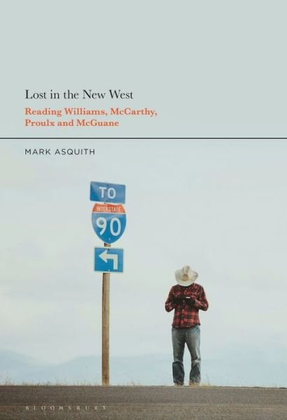 Cover for Asquith, Dr Mark (Independent Scholar, UK) · Lost in the New West: Reading Williams, McCarthy, Proulx and McGuane (Paperback Bog) (2023)