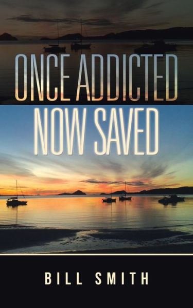 Cover for Dr Bill Smith · Once Addicted Now Saved (Paperback Book) (2015)