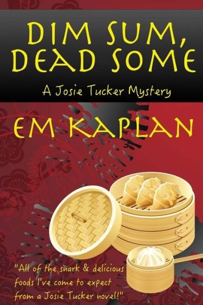 Cover for Em Kaplan · Dim Sum, Dead Some: a Josie Tucker Mystery (Paperback Book) (2015)
