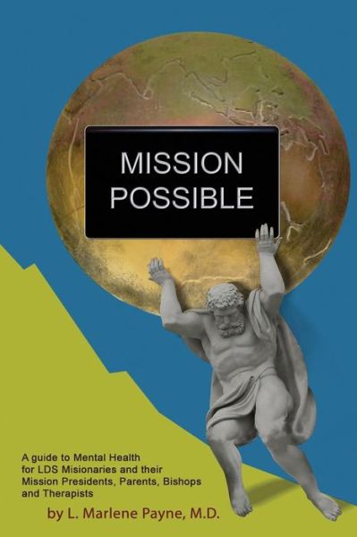 Cover for L Marlene Payne Md · Mission Possible: a Guide to Mental Health for Lds Missionaries and Their Mission Presidents, Parents, Bishops and Therapists (Paperback Book) (2015)