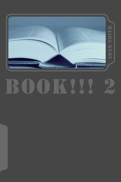 Book!!! 2: the 2nd Book!!! - Adam Smith - Bøger - Createspace - 9781507789230 - 31. januar 2015