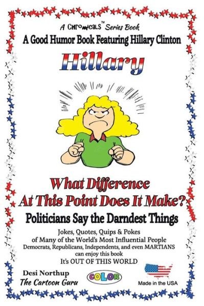 Cover for Desi Northup · Hillary - What Difference at This Point Does It Make?: Politicians Say the Darndest Things - in Full Color (Paperback Bog) (2015)