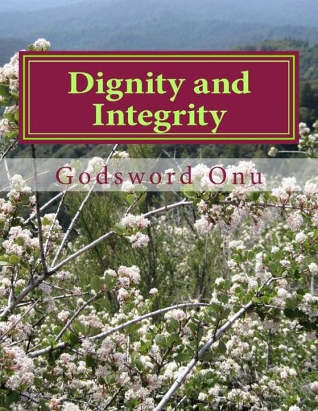 Dignity and Integrity: Maintaining Your Dignity and Integrity - Apst Godsword Godswill Onu - Bøger - Createspace - 9781508951230 - 19. marts 2015