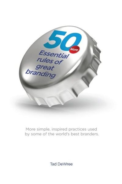 Cover for Tad Dewree · 50 More Essential Rules of Great Branding: More Simple, Inspired Practices Used by Some of the World's Best Branders. (Paperback Bog) (2015)