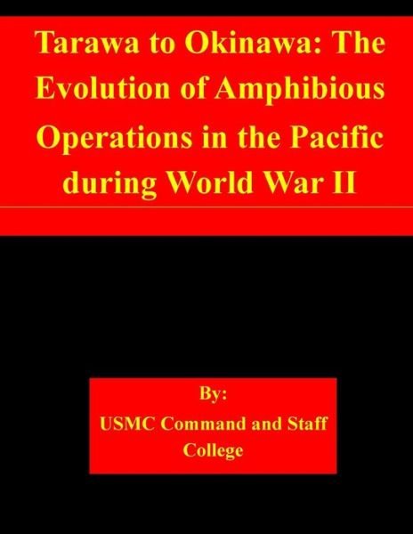 Cover for Usmc Command and Staff College · Tarawa to Okinawa: the Evolution of Amphibious Operations in the Pacific During World War II (Paperback Book) (2015)