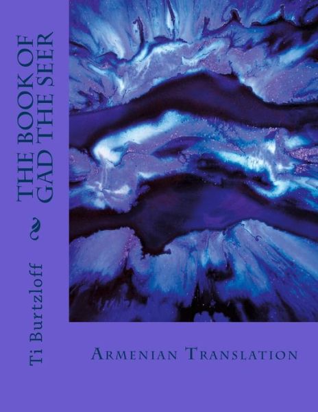 The Book of Gad the Seer: Armenian Translation - Ti Burtzloff - Books - Createspace - 9781511933230 - April 30, 2015