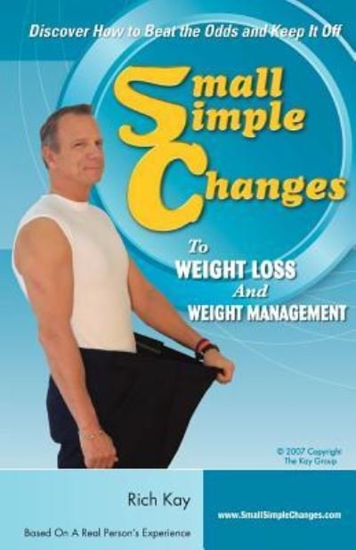 Rich Kay · Small Simple Changes to Weight Loss and Weight Management (Paperback Book) (2015)