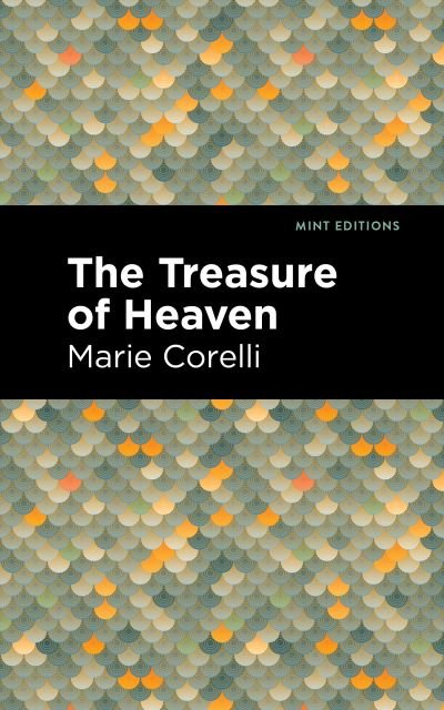 Cover for Marie Corelli · The Treasure of Heaven: A Romance of Riches - Mint Editions (Taschenbuch) (2021)