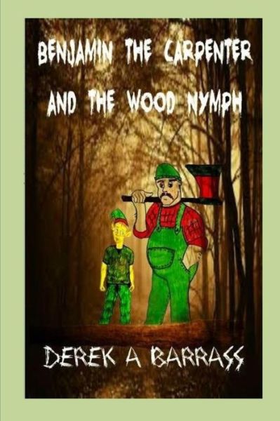 Cover for Mr Derek a Barrass · Benjamin the Carpenter and the Wood Nymph (Pocketbok) (2015)