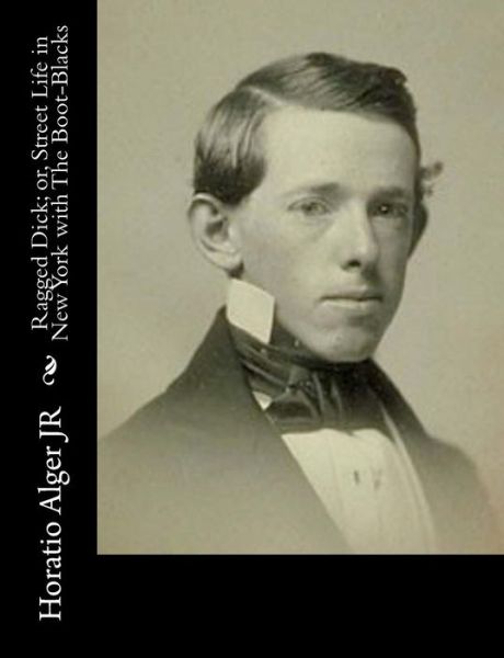 Cover for Alger, Horatio, Jr · Ragged Dick; Or, Street Life in New York with the Boot-blacks (Paperback Book) (2015)