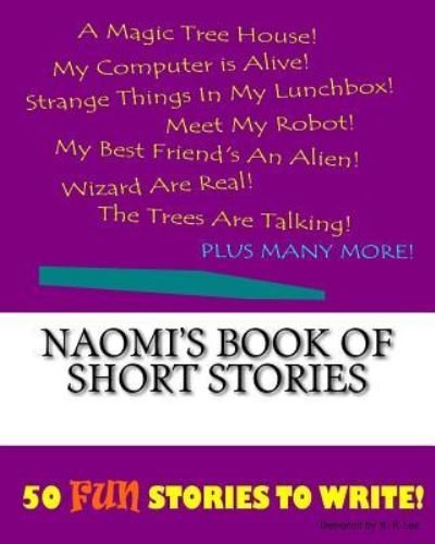 Naomi's Book Of Short Stories - K P Lee - Books - Createspace Independent Publishing Platf - 9781522849230 - December 1, 2015