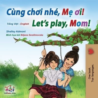 Let's play, Mom! (Vietnamese English Bilingual Children's Book) - Shelley Admont - Bøger - KidKiddos Books Ltd. - 9781525950230 - 19. februar 2021