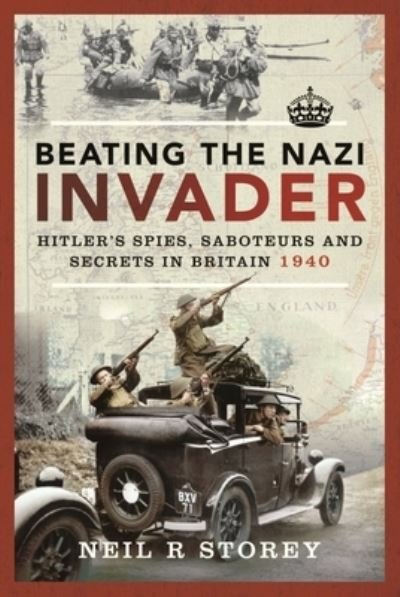 Cover for Neil R Storey · Beating the Nazi Invader: Hitler s Spies, Saboteurs and Secrets in Britain 1940 (Pocketbok) (2024)