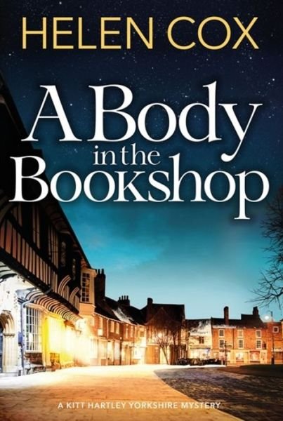Cover for Helen Cox · A Body in the Bookshop: A page-turning cosy mystery set in the beautiful city of York, perfect for book lovers - The Kitt Hartley Yorkshire Mysteries (Paperback Bog) (2020)