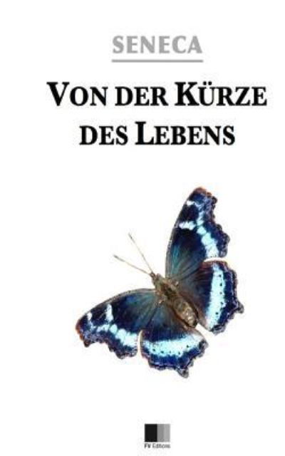 Von der Kurze des Lebens - Seneca - Bücher - Createspace Independent Publishing Platf - 9781530095230 - 17. Februar 2016