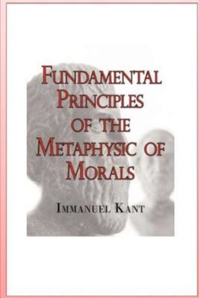 Cover for Immanuel Kant · Fundamental Principles of the Metaphysic of Morals (Taschenbuch) (2016)