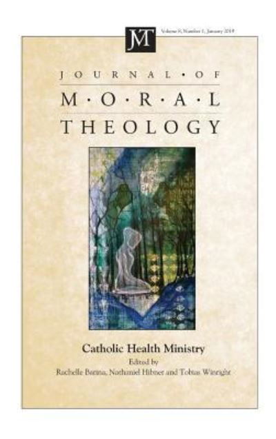 Journal of Moral Theology, Volume 8, Number 1: Catholic Health Ministry - Journal of Moral Theology - Rachelle Barina - Bøger - Pickwick Publications - 9781532679230 - 17. januar 2019