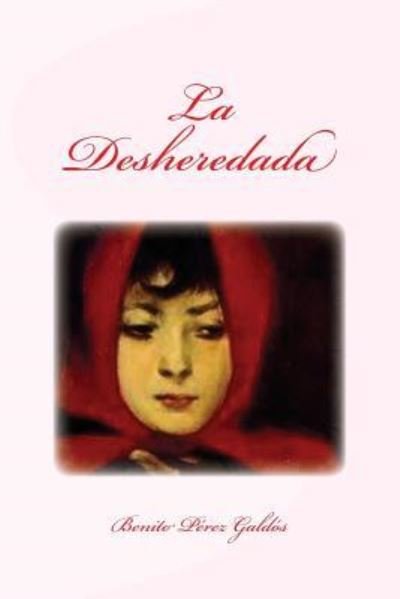 La Desheredada - Benito Perez Galdos - Books - Createspace Independent Publishing Platf - 9781532710230 - April 11, 2016