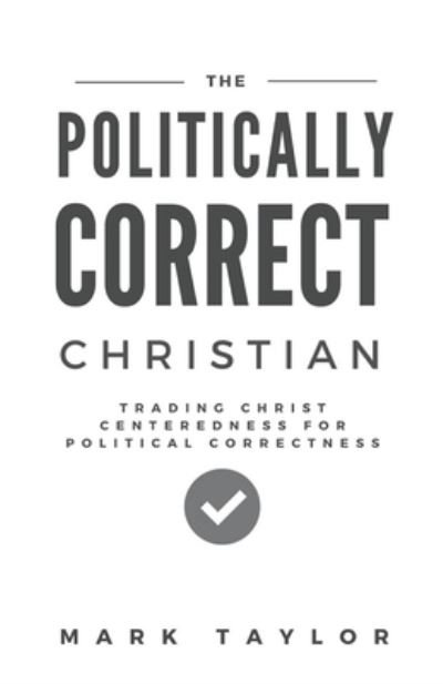 Cover for Mark Taylor · The Politically Correct Christian (Paperback Bog) (2016)