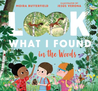 Cover for Moira Butterfield · Look What I Found in the Woods (Hardcover Book) (2021)