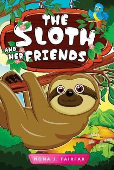 Cover for Nona J Fairfax · The Sloth and her Friends (Taschenbuch) (2016)