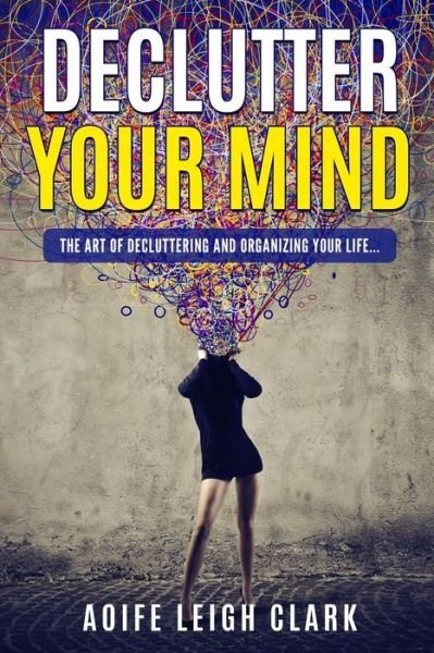Cover for Aoife Leigh Clark · Declutter Your Mind (Paperback Book) (2017)