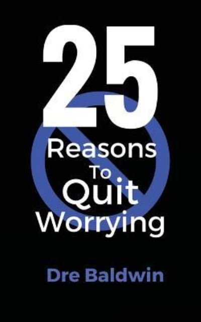 Cover for Dre Baldwin · 25 Reasons To Quit Worrying (Paperback Bog) (2016)