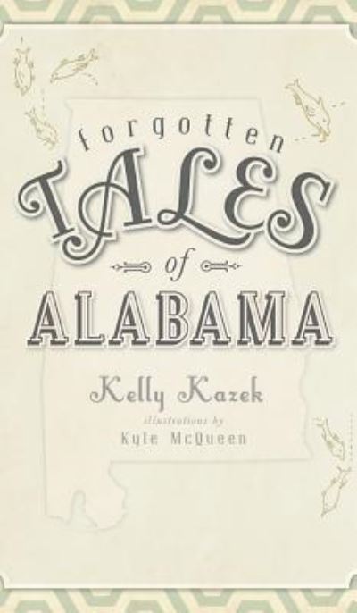 Cover for Kelly Kazek · Forgotten Tales of Alabama (Hardcover Book) (2010)