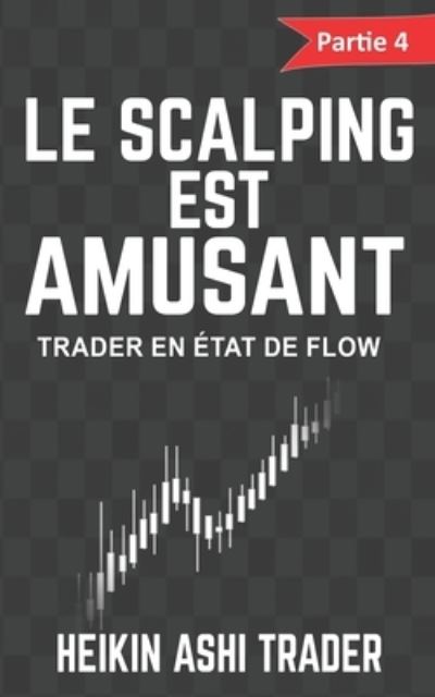 Cover for Heikin Ashi Trader · Le scalping est amusant ! 4 (Pocketbok) (2016)