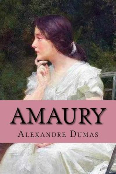 Amaury - Alexandre Dumas - Livros - CreateSpace Independent Publishing Platf - 9781540896230 - 8 de dezembro de 2016