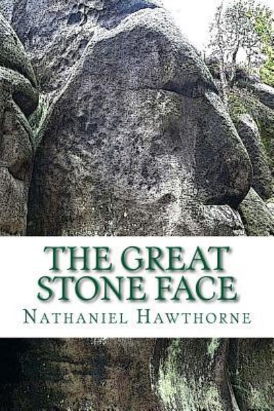 The Great Stone Face - Nathaniel Hawthorne - Books - Createspace Independent Publishing Platf - 9781542959230 - February 6, 2017