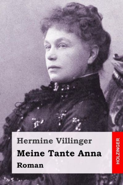 Meine Tante Anna - Hermine Villinger - Books - Createspace Independent Publishing Platf - 9781544658230 - March 13, 2017